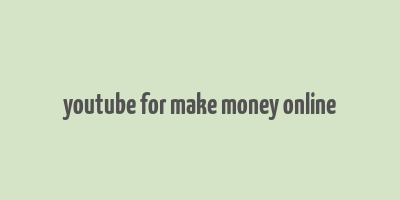 youtube for make money online