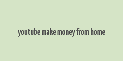 youtube make money from home