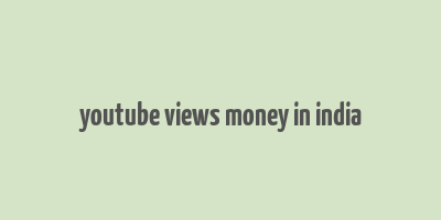 youtube views money in india