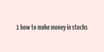 1 how to make money in stocks