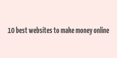 10 best websites to make money online