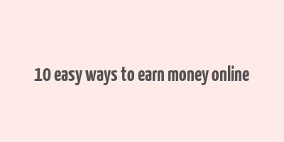 10 easy ways to earn money online