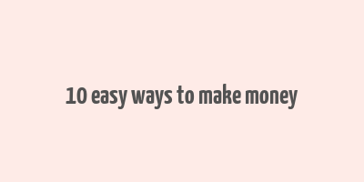 10 easy ways to make money