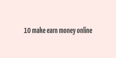 10 make earn money online