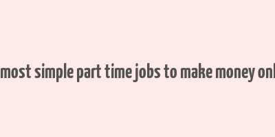 10 most simple part time jobs to make money online