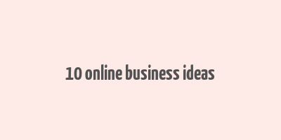 10 online business ideas