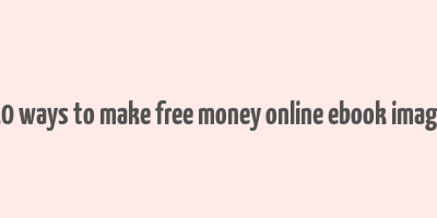 10 ways to make free money online ebook image