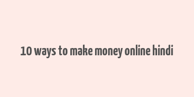 10 ways to make money online hindi