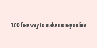 100 free way to make money online