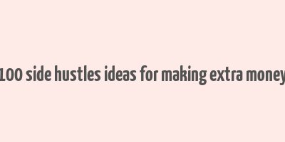 100 side hustles ideas for making extra money