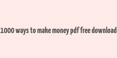 1000 ways to make money pdf free download