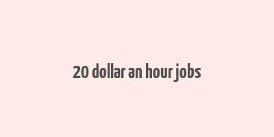 20 dollar an hour jobs