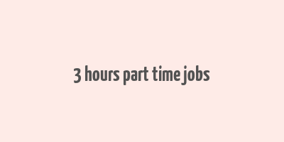 3 hours part time jobs