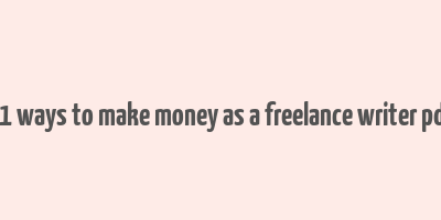 71 ways to make money as a freelance writer pdf