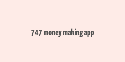 747 money making app