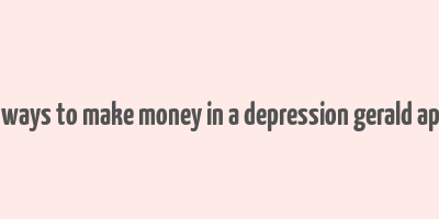 99 ways to make money in a depression gerald appel