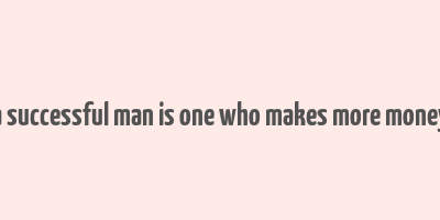 a successful man is one who makes more money