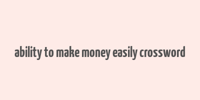 ability to make money easily crossword