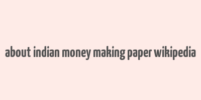 about indian money making paper wikipedia