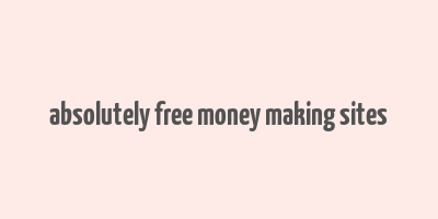 absolutely free money making sites