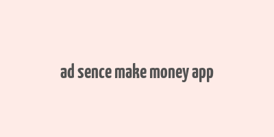 ad sence make money app