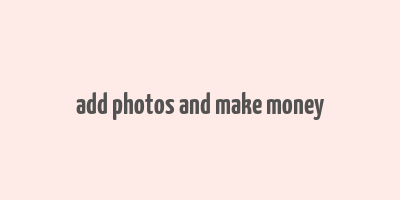 add photos and make money