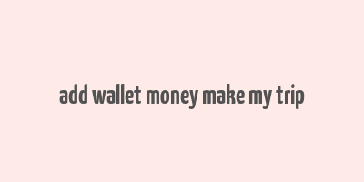 add wallet money make my trip