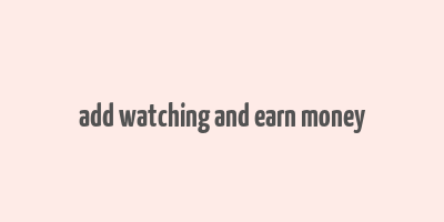 add watching and earn money