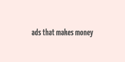 ads that makes money