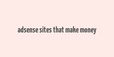 adsense sites that make money