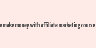 affiliate empire make money with affiliate marketing course free download