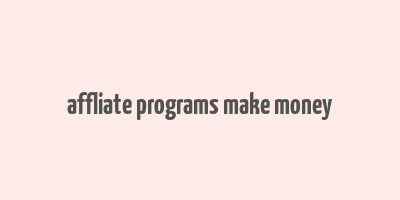 affliate programs make money