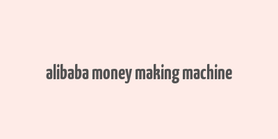 alibaba money making machine