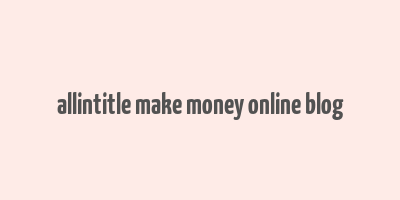 allintitle make money online blog