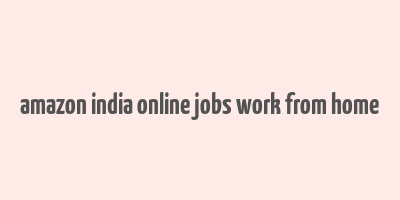 amazon india online jobs work from home