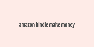 amazon kindle make money