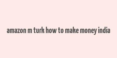 amazon m turk how to make money india