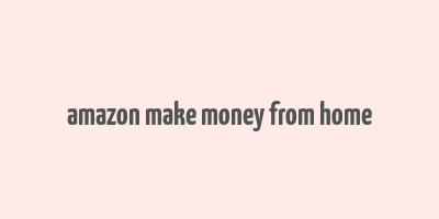 amazon make money from home