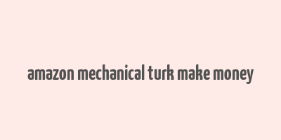 amazon mechanical turk make money