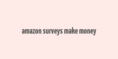 amazon surveys make money