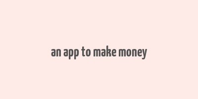 an app to make money