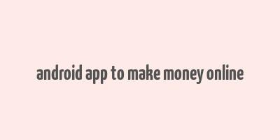 android app to make money online