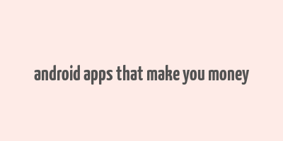 android apps that make you money