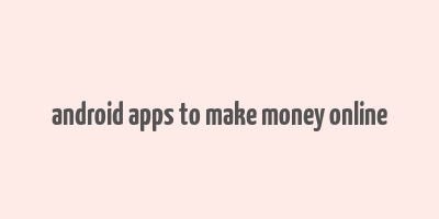 android apps to make money online