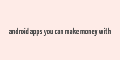 android apps you can make money with