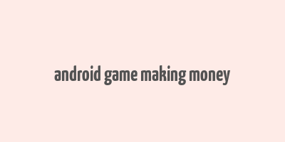 android game making money