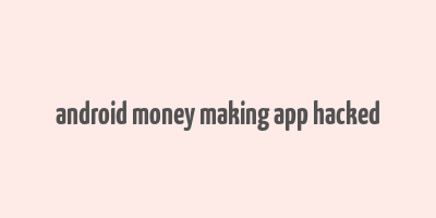 android money making app hacked