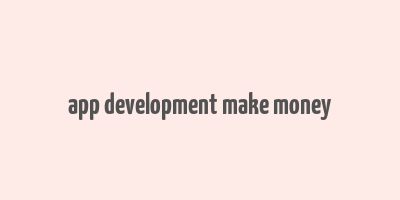 app development make money