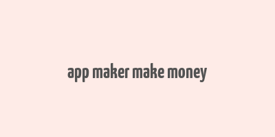 app maker make money