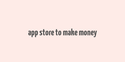 app store to make money